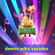 demon mika vazados